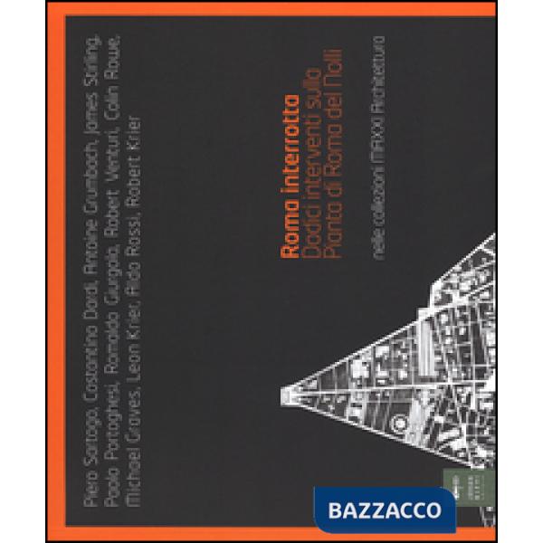 Roma interrotta. Dodici interventi sulla pianta di Roma del Nolli nelle collezio
