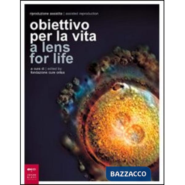 Riproduzione assistita: obiettivo per la vita-Assisted Reproduction: a lens for life. Catalogo della mostra (Milano, 8-23 marzo 