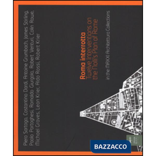 Roma interrotta. Twelve interventions on the Nolli's plan of Rome in the MAXXI a
