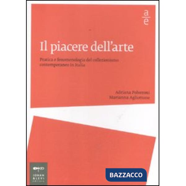 Piacere dell'arte. Pratica e fenomenologia del collezionismo contemporaneo in It