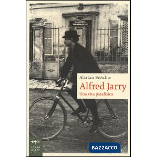 Alfred Jarry. Una vita patafisica