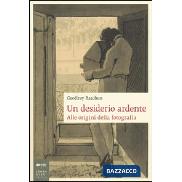 Desiderio ardente. Alle origini della fotografia (Un)