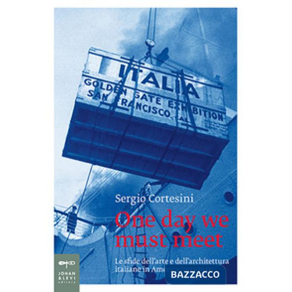 One day we must meet. Le sfide dell'arte e dell'architettura italiane in America