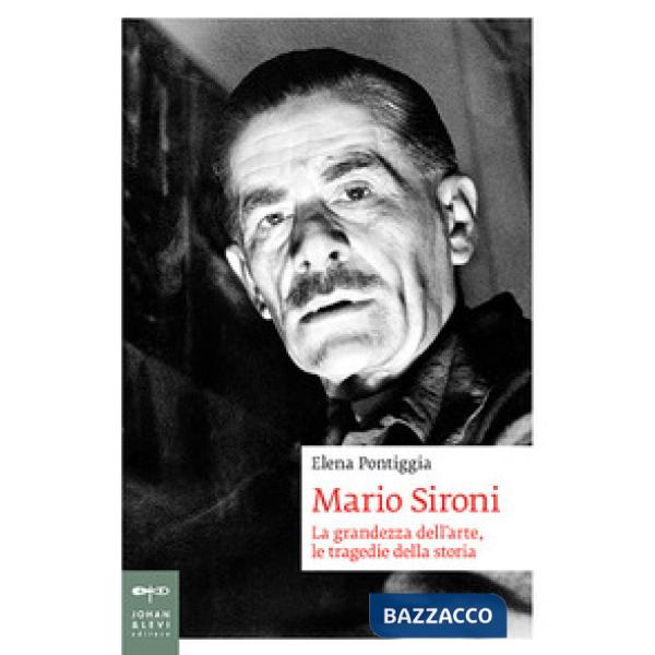 Mario Sironi. La grandezza dell'arte, le tragedie della storia