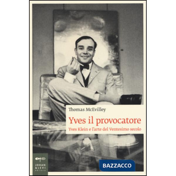 Yves il provocatore. Yves Klein e l'arte del ventesimo secolo