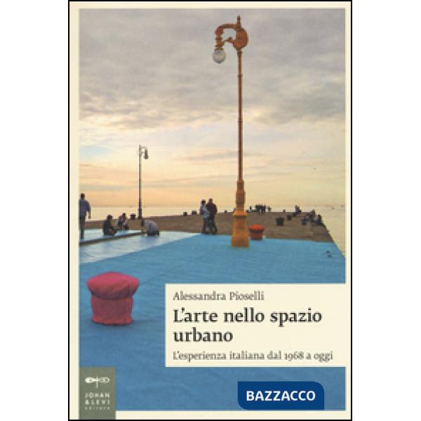 Arte nello spazio urbano. L'esperienza italiana dal 1968 a oggi (L')