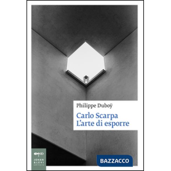 Carlo Scarpa. L'arte di esporre. Ediz. illustrata