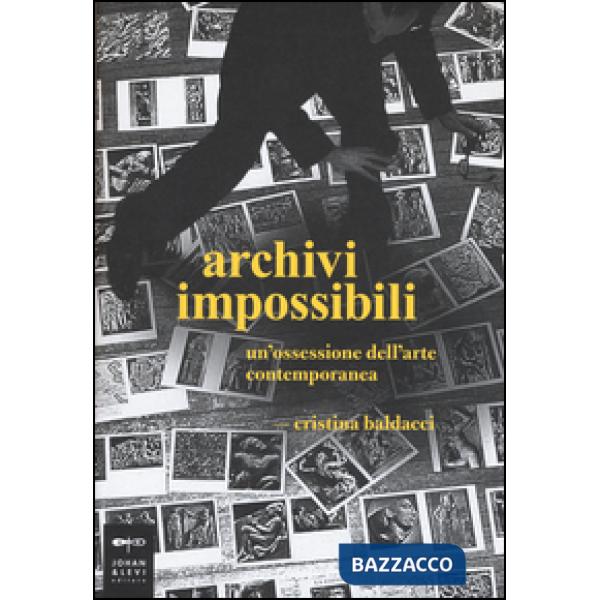 Archivi impossibili. Un'ossessione dell'arte contemporanea