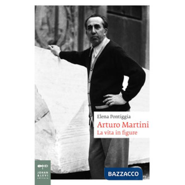 Arturo Martini. La vita in figure