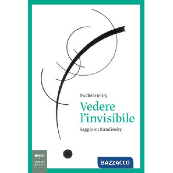 Vedere l'invisibile. Saggio su Kandinskij