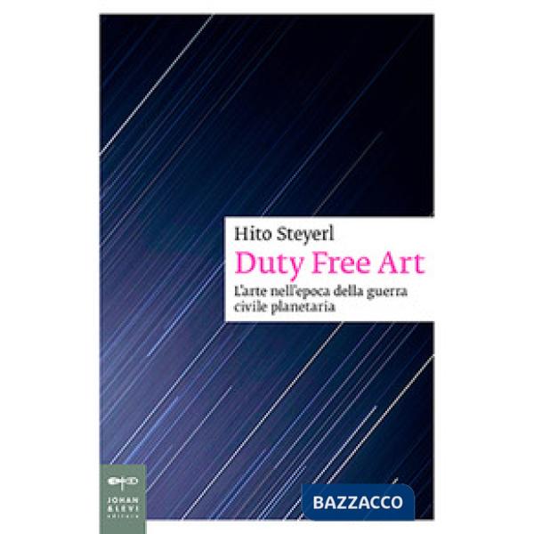 Duty free art. L'arte nell'epoca della guerra civile planetaria