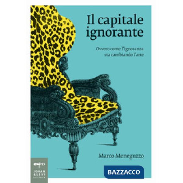 Capitale ignorante. Ovvero come l'ignoranza sta cambiando l'arte (Il)