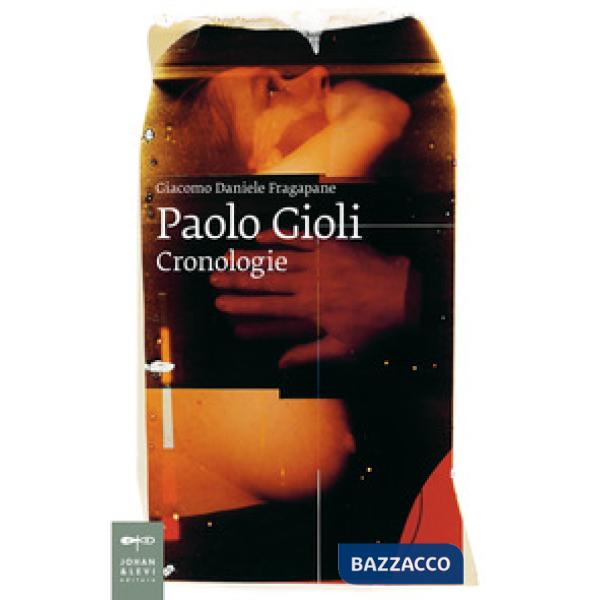 Paolo Gioli. Cronologie. Ediz. illustrata