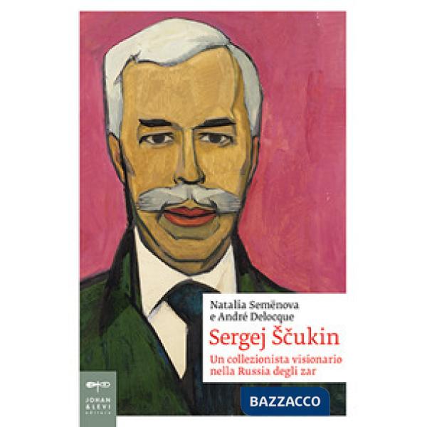 Sergej Scukin. Un collezionista visionario nella Russia degli zar