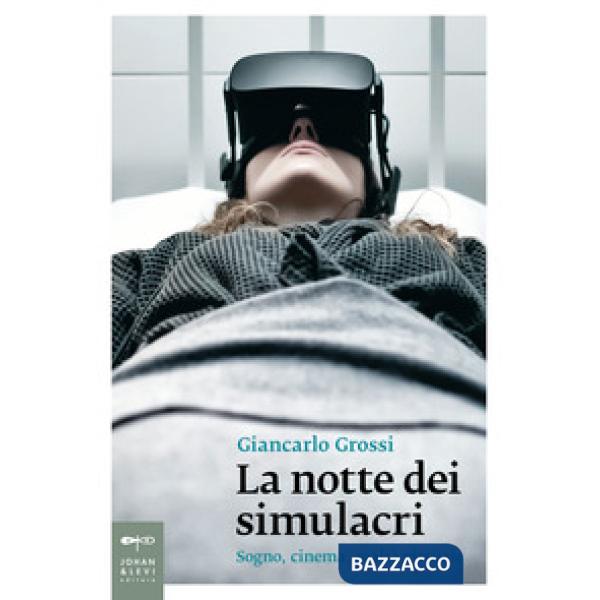 Notte dei simulacri. Sogno, cinema, realtà virtuale (La)