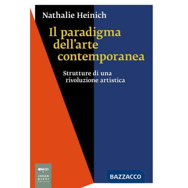 Paradigma dell'arte contemporanea. Strutture di una rivoluzione artistica (Il)