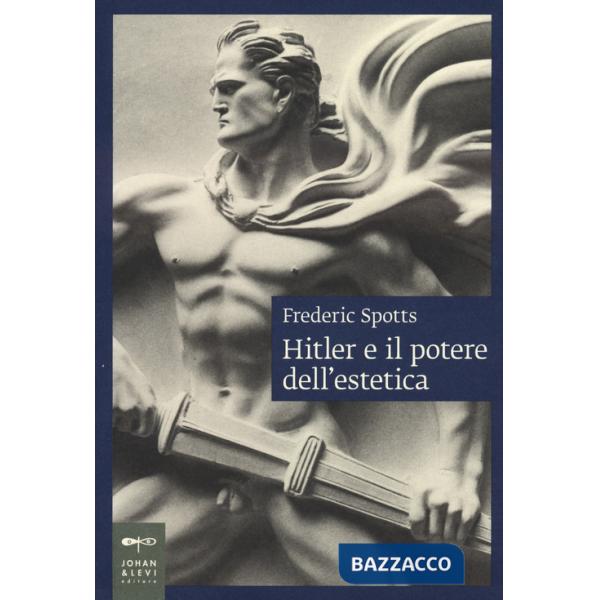 Hitler e il potere dell'estetica. Nuova ediz.