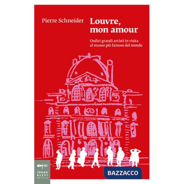Louvre, mon amour. Undici grandi artisti in visita al museo più famoso del mondo. Nuova ediz.