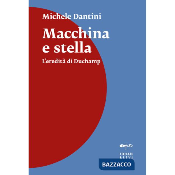Macchina e stella. L'eredità di Duchamp. Nuova ediz.