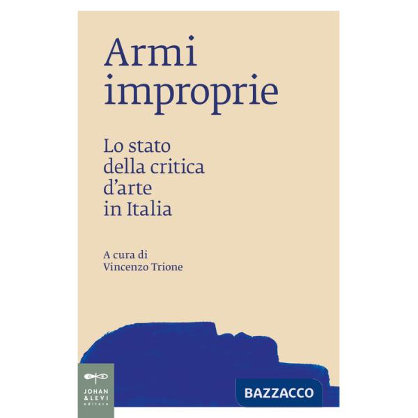 Armi improprie. Lo stato della critica d'arte in Italia