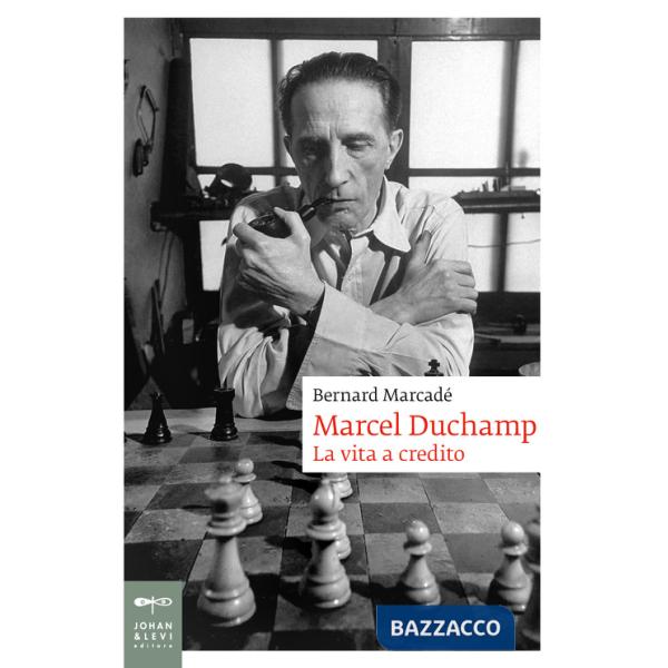 Marcel Duchamp. La vita a credito
