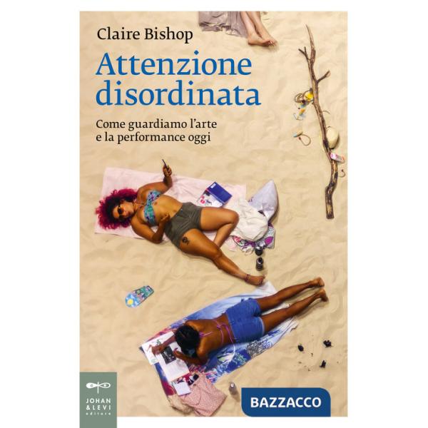 Attenzione disordinata. Come guardiamo l'arte e la performance oggi