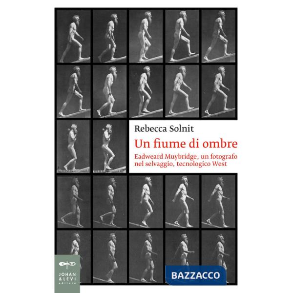 Fiume di ombre. Eadweard Muybridge, un fotografo nel selvaggio, tecnologico West (Un)