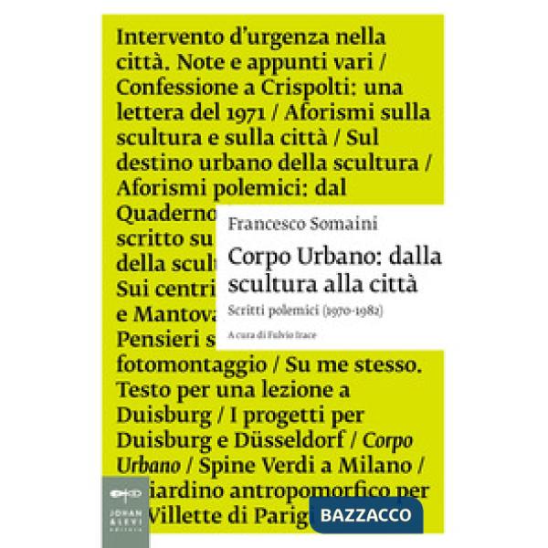 Corpo urbano. Dalla scultura alla città. Scritti polemici 1970-1982