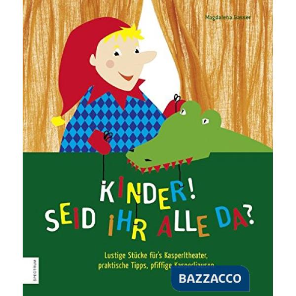 Kinder! Seid ihr alle da? Lustige Stücke für's Kasperltheater, praktische Tipps, pfiffige Kasperljausen