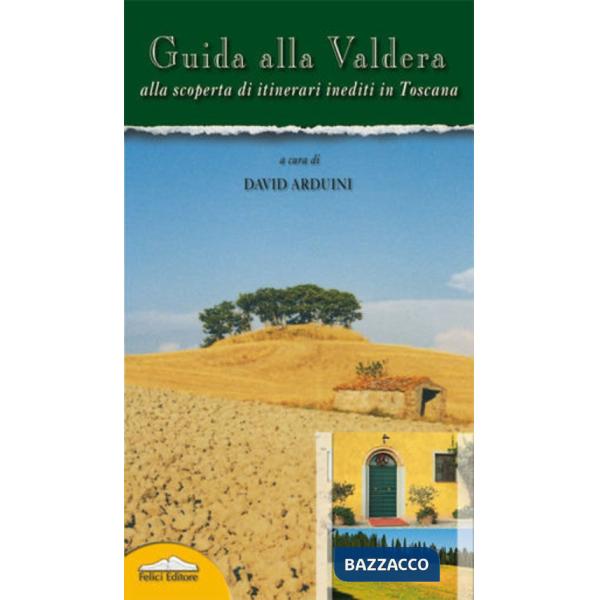 Guida alla Valdera. Alla scoperta di itinerari inediti in Toscana