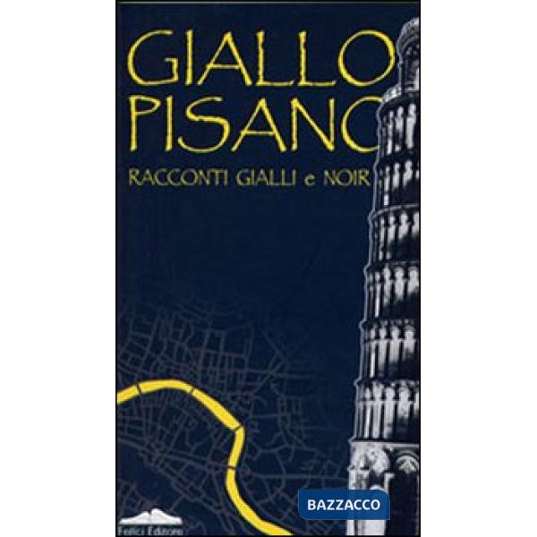 Giallo pisano. Racconti gialli e noir