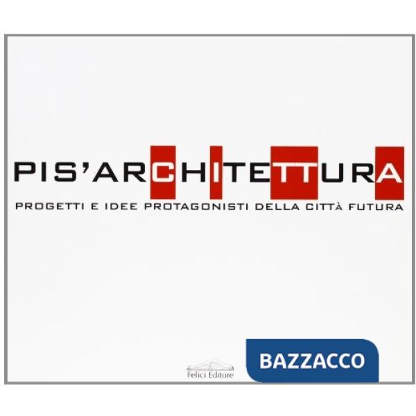 Pis'architettura. Progetti e idee protagonisti della città futura