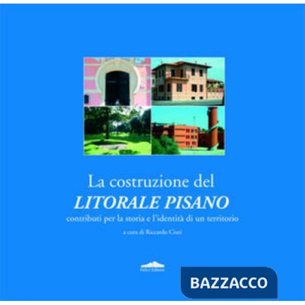 Costruzione del litorale pisano. Contributi per la storia e l'identità di un ter