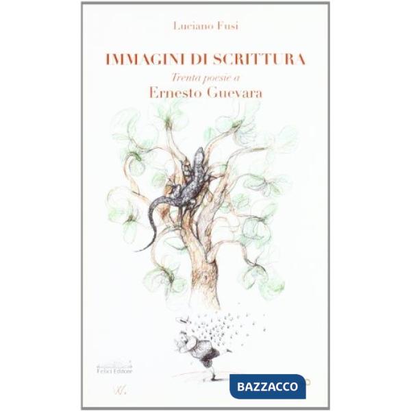 Ernesto Guevara. Immagini di scrittura. Trenta poesie. Testo spagnolo a fronte