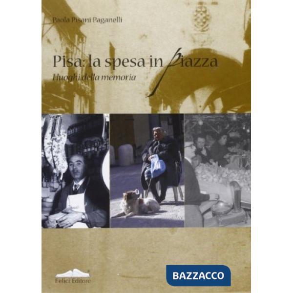 Pisa: la spesa in piazza. I luoghi della memoria