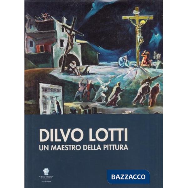 Dilvo Lotti. Un maestro dell'espressionismo europeo