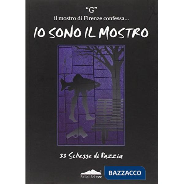 Io sono il mostro. 33 schegge di pazzia