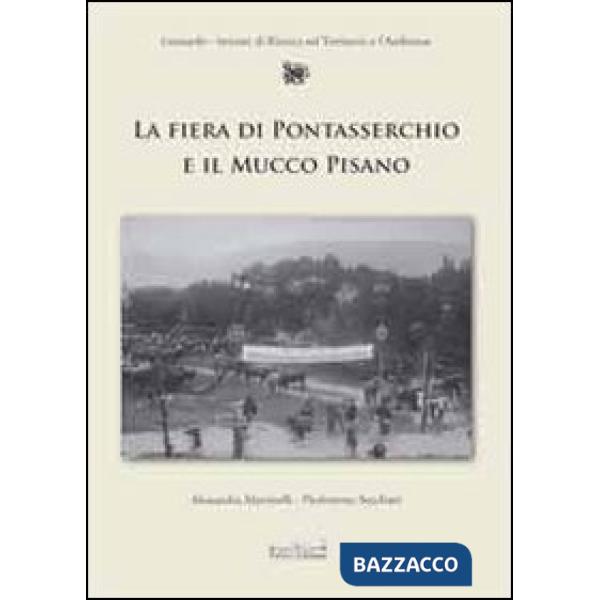Fiera di Pontasserchio e il mucco pisano. Le alterne vicende di una razza da salvare dall'800 al 2000 (La)