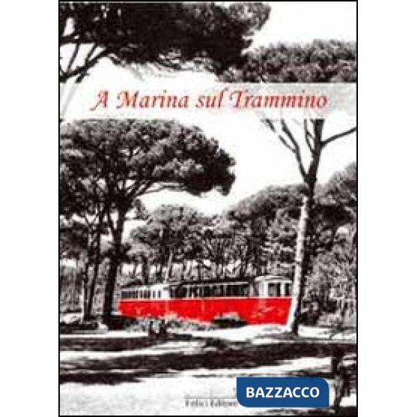 A Marina sul Trammino. Fatti, personaggi, costume del litorale pisano dal 1866 al 1960