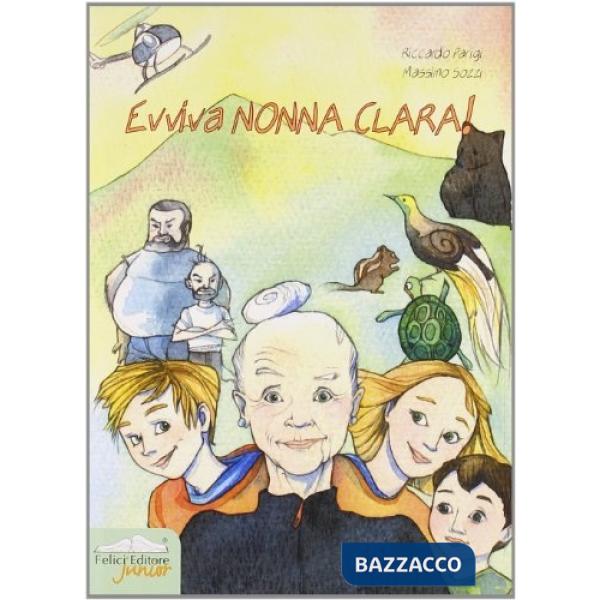 Evviva nonna Clara! Ediz. illustrata