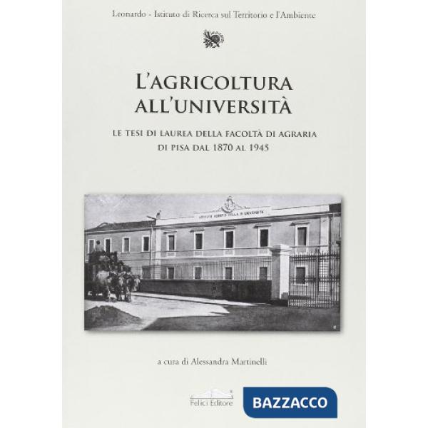 Agricoltura all'università. Le tesi di laurea della Facoltà di agraria di Pisa dal 1870 al 1945 (L')