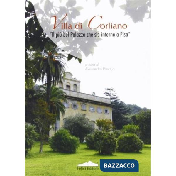 Villa di Corliano. Il più bel palazzo che sia intorno a Pisa