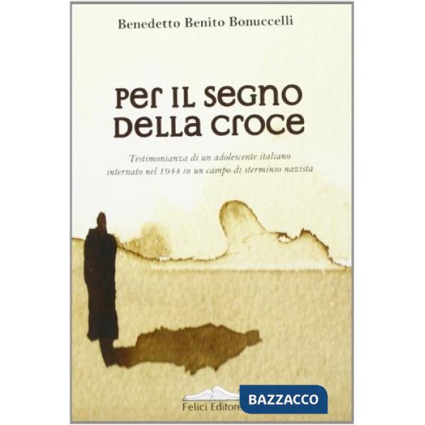 Per il segno della croce. Testimonianza di un adolescente italiano internato nel 1944 in un campo di sterminio nazista