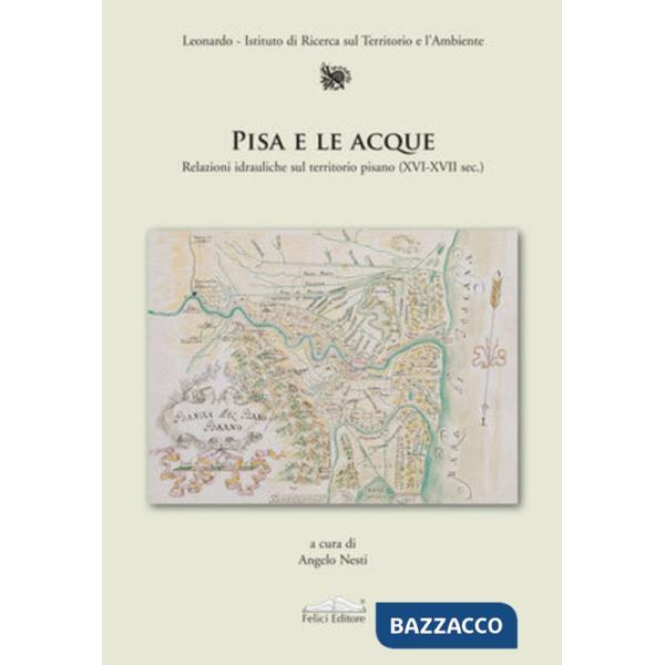 Pisa e le acque. Relazioni idrauliche sul territorio pisano (XVI-XVII sec.)