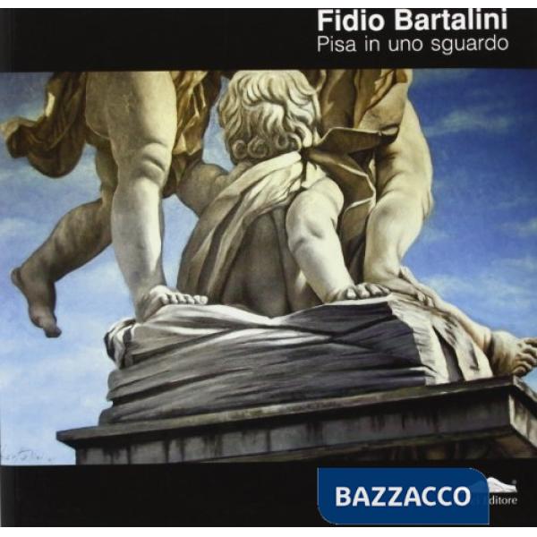 Fidio Bartalini. Pisa in uno sguardo. Ediz. illustrata