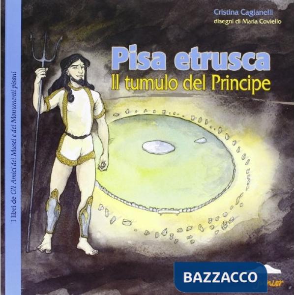 Pisa etrusca. Il tumulo del principe