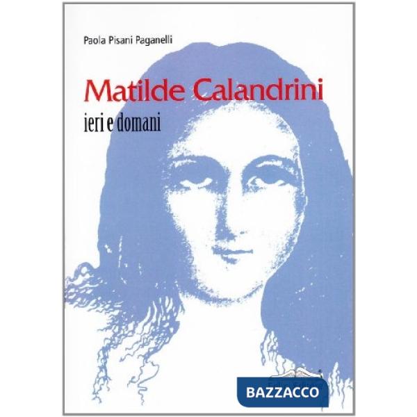 Matilde Calandrini. Ieri e domani