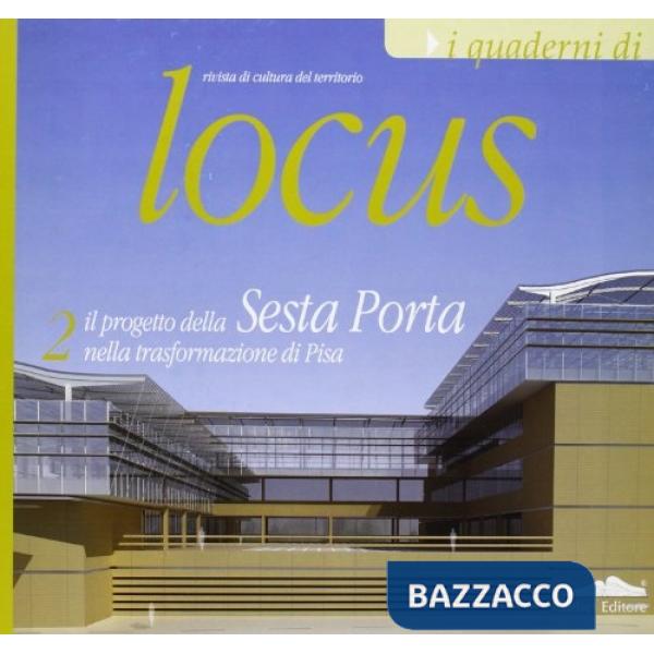 Locus Sesta porta. Il progetto della sesta porta nella trasformazione di Pisa