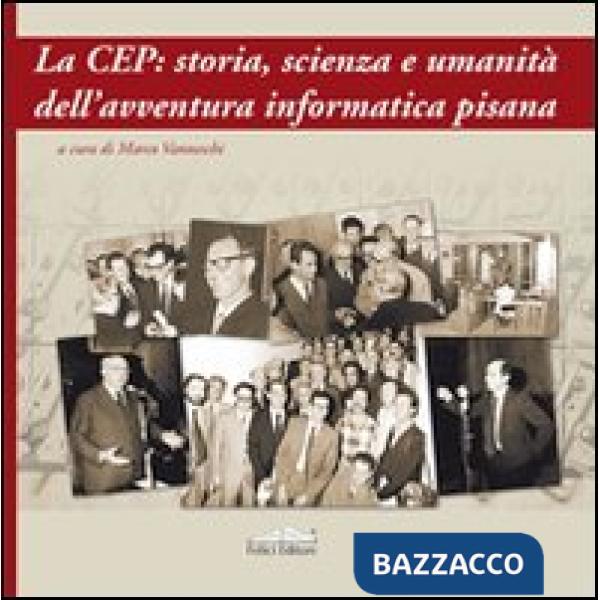 CEP: storia, scienza e umanità dell'avventura informatica pisana (La)