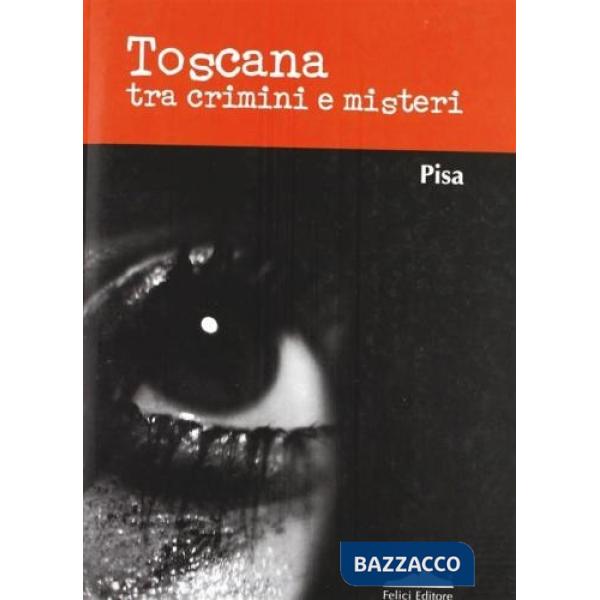 Toscana tra crimini e misteri. Pisa